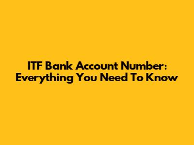 ITF Bank Account Number: Everything You Need To Know