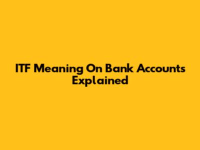 ITF Meaning On Bank Accounts Explained
