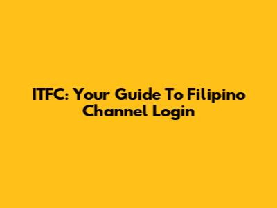 ITFC: Your Guide To Filipino Channel Login