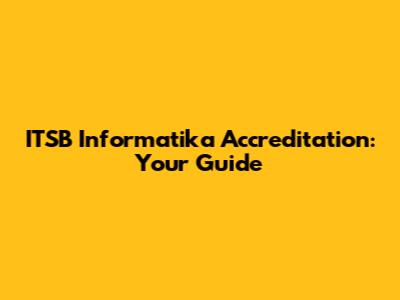 ITSB Informatika Accreditation: Your Guide