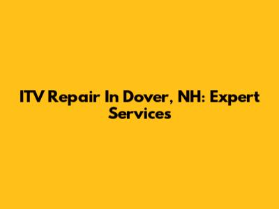 ITV Repair In Dover, NH: Expert Services