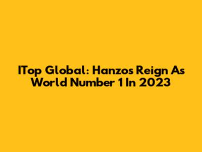 ITop Global: Hanzo's Reign As World Number 1 In 2023