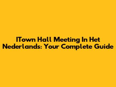 ITown Hall Meeting In Het Nederlands: Your Complete Guide