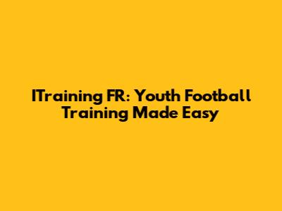 ITraining FR: Youth Football Training Made Easy