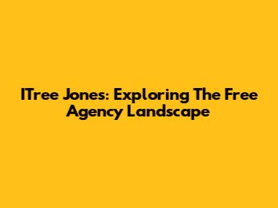 ITree Jones: Exploring The Free Agency Landscape
