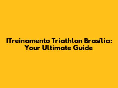 ITreinamento Triathlon Brasília: Your Ultimate Guide