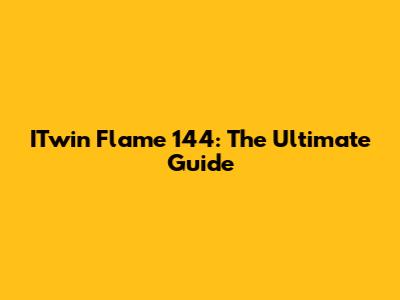 ITwin Flame 144: The Ultimate Guide