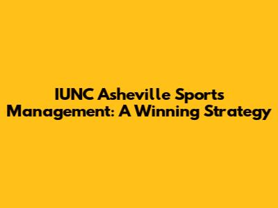 IUNC Asheville Sports Management: A Winning Strategy