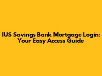 IUS Savings Bank Mortgage Login: Your Easy Access Guide