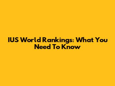 IUS World Rankings: What You Need To Know