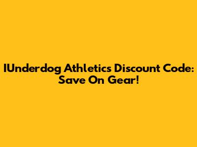 IUnderdog Athletics Discount Code: Save On Gear!