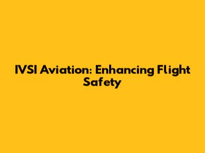 IVSI Aviation: Enhancing Flight Safety