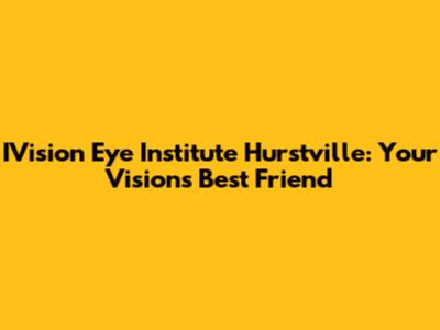 IVision Eye Institute Hurstville: Your Vision's Best Friend