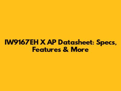 IW9167EH X AP Datasheet: Specs, Features & More