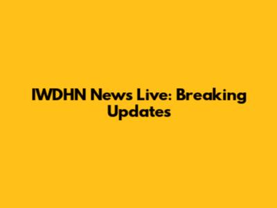 IWDHN News Live: Breaking Updates