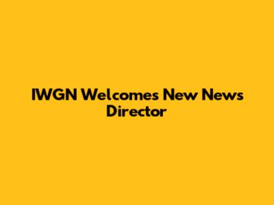 IWGN Welcomes New News Director