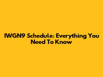 IWGN9 Schedule: Everything You Need To Know