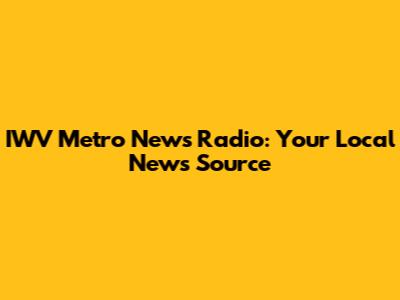 IWV Metro News Radio: Your Local News Source