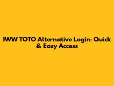 IWW TOTO Alternative Login: Quick & Easy Access