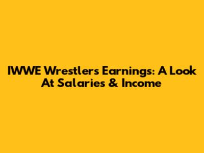 IWWE Wrestlers' Earnings: A Look At Salaries & Income