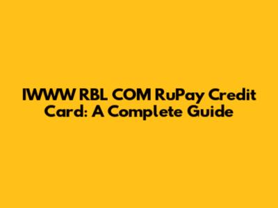 IWWW RBL COM RuPay Credit Card: A Complete Guide