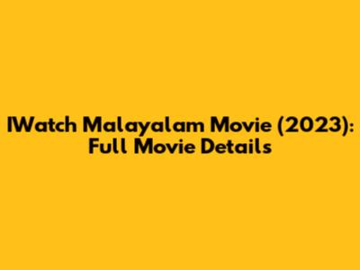 IWatch Malayalam Movie (2023): Full Movie Details
