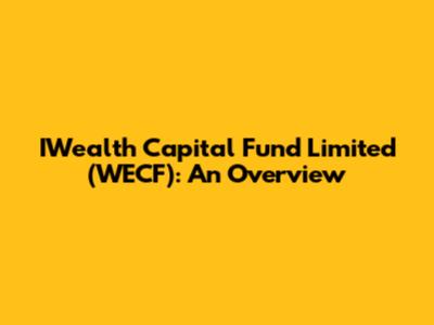 IWealth Capital Fund Limited (WECF): An Overview