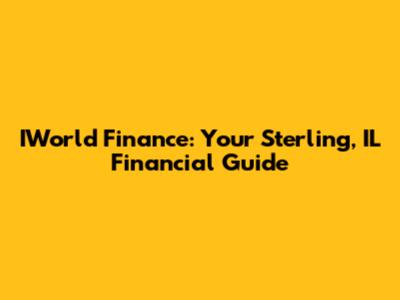 IWorld Finance: Your Sterling, IL Financial Guide