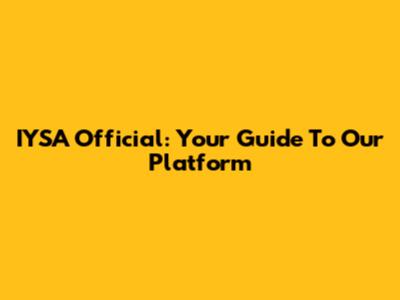 IYSA Official: Your Guide To Our Platform