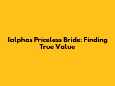 Ialpha's Priceless Bride: Finding True Value