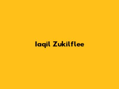 Iaqil Zukilflee