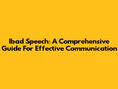 Ibad Speech: A Comprehensive Guide For Effective Communication