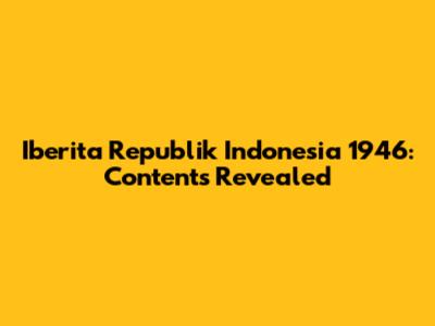 Iberita Republik Indonesia 1946: Contents Revealed