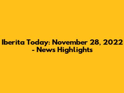 Iberita Today: November 28, 2022 - News Highlights