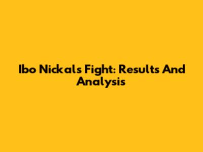 Ibo Nickal's Fight: Results And Analysis