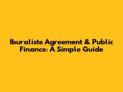 Iburaliste Agreement & Public Finance: A Simple Guide