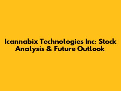 Icannabix Technologies Inc: Stock Analysis & Future Outlook