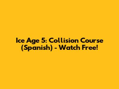 Ice Age 5: Collision Course (Spanish) - Watch Free!