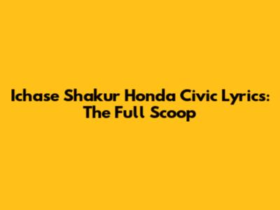 Ichase Shakur Honda Civic Lyrics: The Full Scoop
