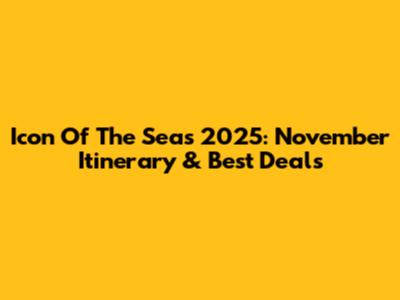 Icon Of The Seas 2025: November Itinerary & Best Deals