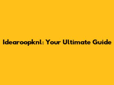 Idearoopknl: Your Ultimate Guide