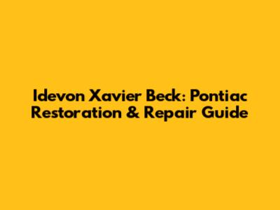 Idevon Xavier Beck: Pontiac Restoration & Repair Guide