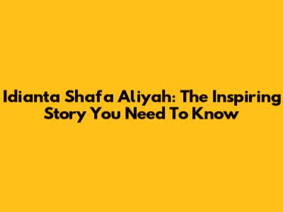 Idianta Shafa Aliyah: The Inspiring Story You Need To Know