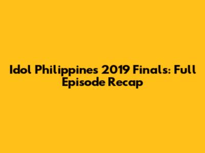 Idol Philippines 2019 Finals: Full Episode Recap