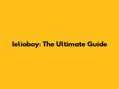 Ielioboy: The Ultimate Guide