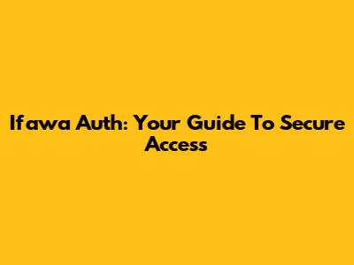 Ifawa Auth: Your Guide To Secure Access