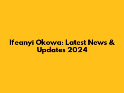 Ifeanyi Okowa: Latest News & Updates 2024