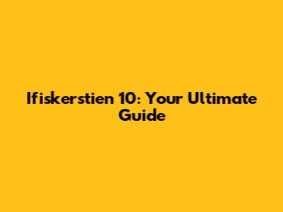 Ifiskerstien 10: Your Ultimate Guide