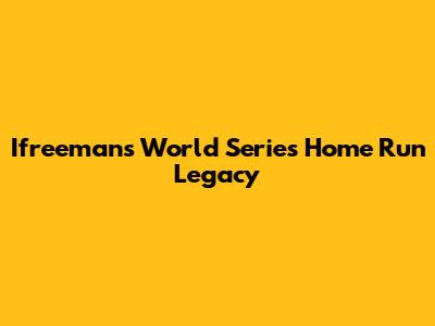 Ifreeman's World Series Home Run Legacy