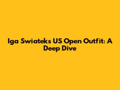 Iga Swiatek's US Open Outfit: A Deep Dive